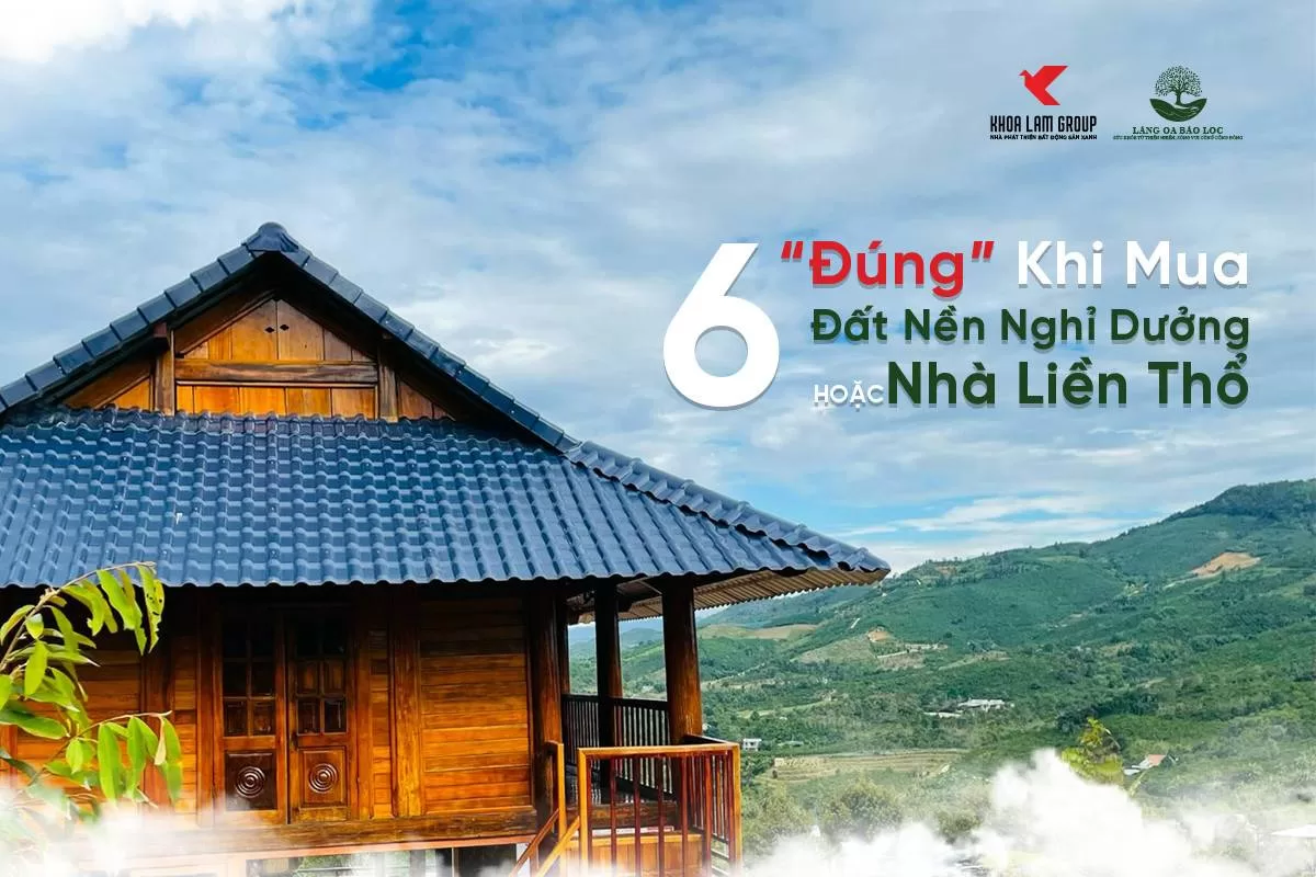 6 Đúng Khi Mua Đất Nền Nghỉ Dưỡng Hoặc Nhà Liền Thổ