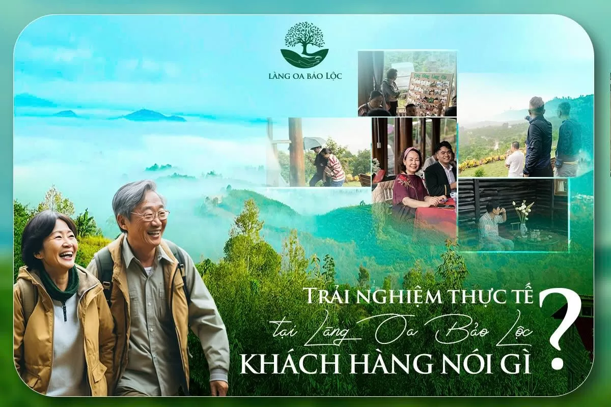 Khách hàng nói gì khi thực tế trải nghiệm Làng Oa Bảo Lộc? Khách hàng nói gì về Làng Oa Bảo Lộc