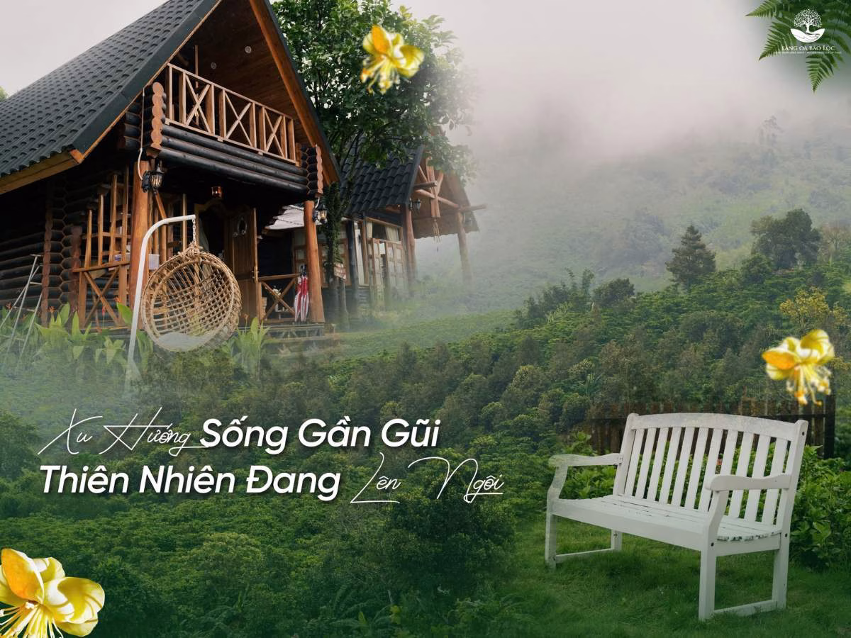 Làng Oa Bảo Lộc – Thiên Đường Xanh Giữa Lòng Bảo Lộc: Xu Hướng Sống Gần Gũi Thiên Nhiên Đang Lên Ngôi