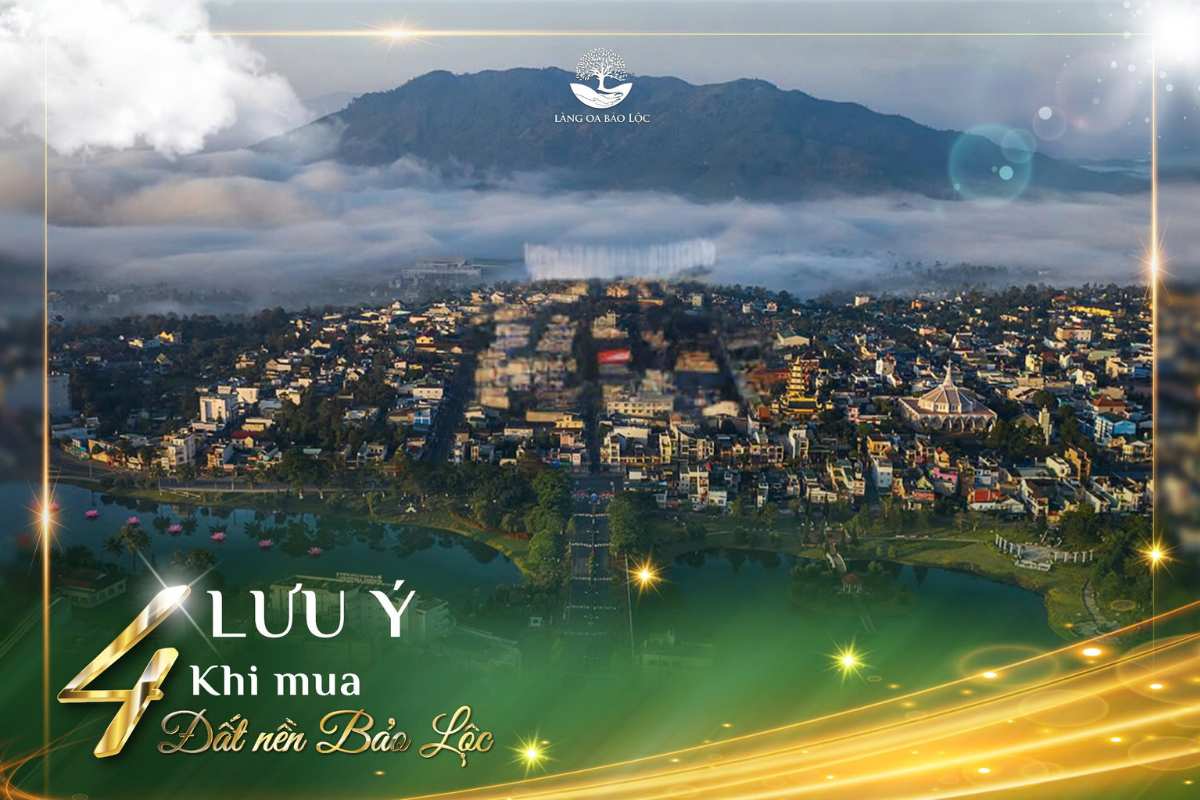 4 Điều Cần Lưu Ý Khi Mua đất nền Bảo Lộc Lâm Đồng Mua Đất Nền Bảo Lộc Lâm Đồng: Phải Lưu Ý 4 Điều Này Để Đầu Tư Sinh Lời An Toàn