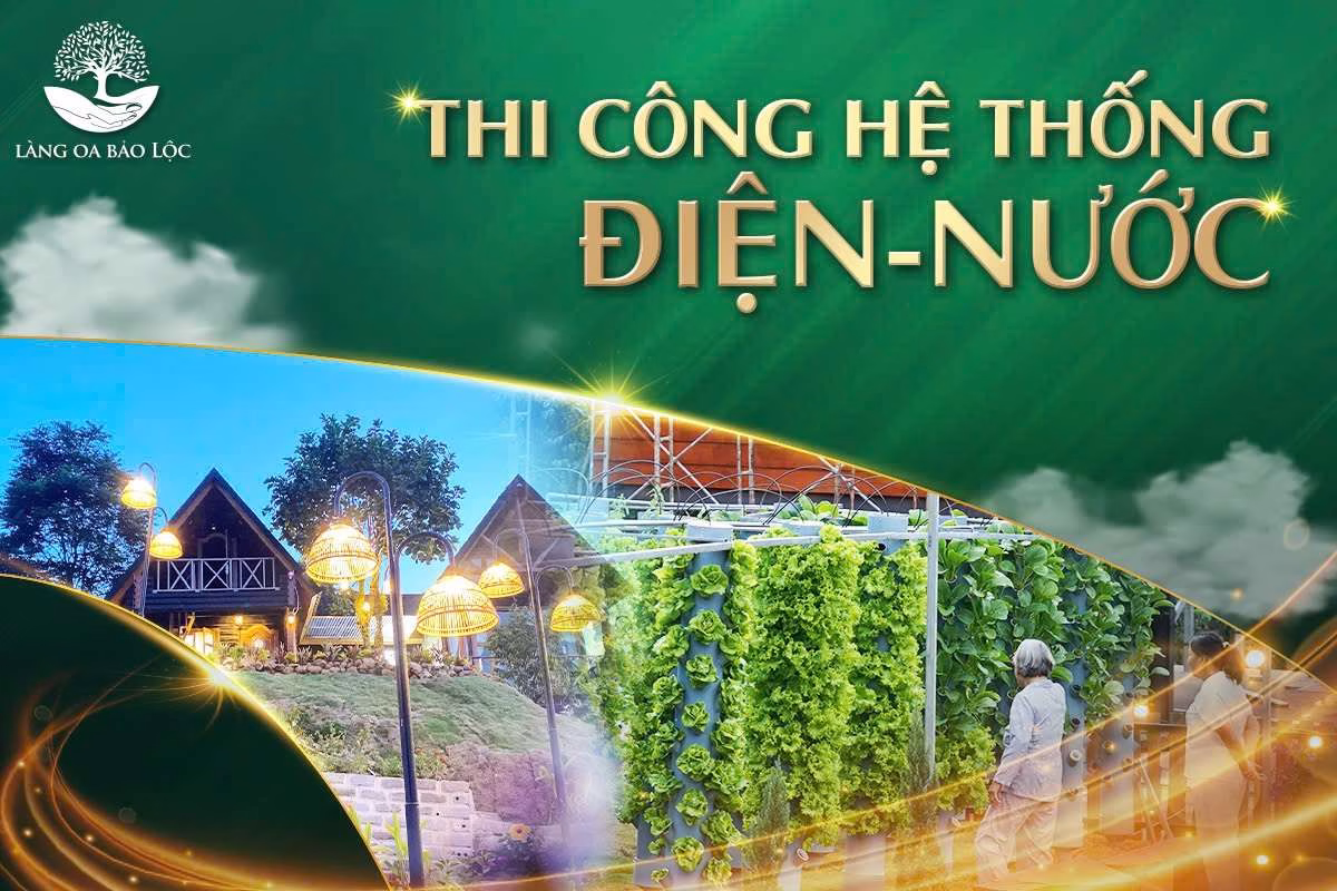 Tiến độ thi công hệ thống điện nước tại Làng Oa Bảo Lộc