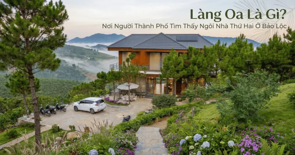 Làng oa là gì? Nơi người thành phố tìm thấy ngôi nhà thứ hai ở bảo lộc Làng Oa là gì? Ngồi nhà thứ hai tại bảo lộc