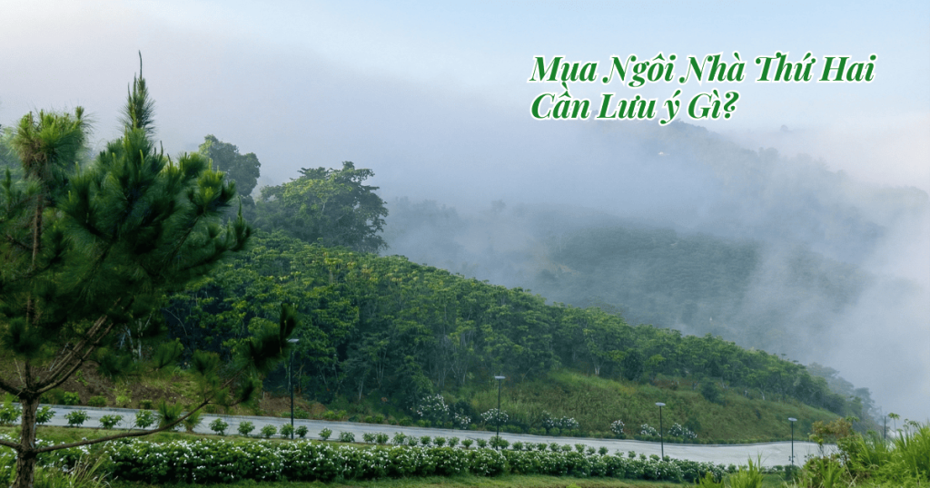 Mua Second Home Bảo Lộc: Cần Lưu ý Gì Để Tránh Rủi Ro Pháp Lý 2026 Mua ngôi nhà thứ hai cần lưu ý gì.